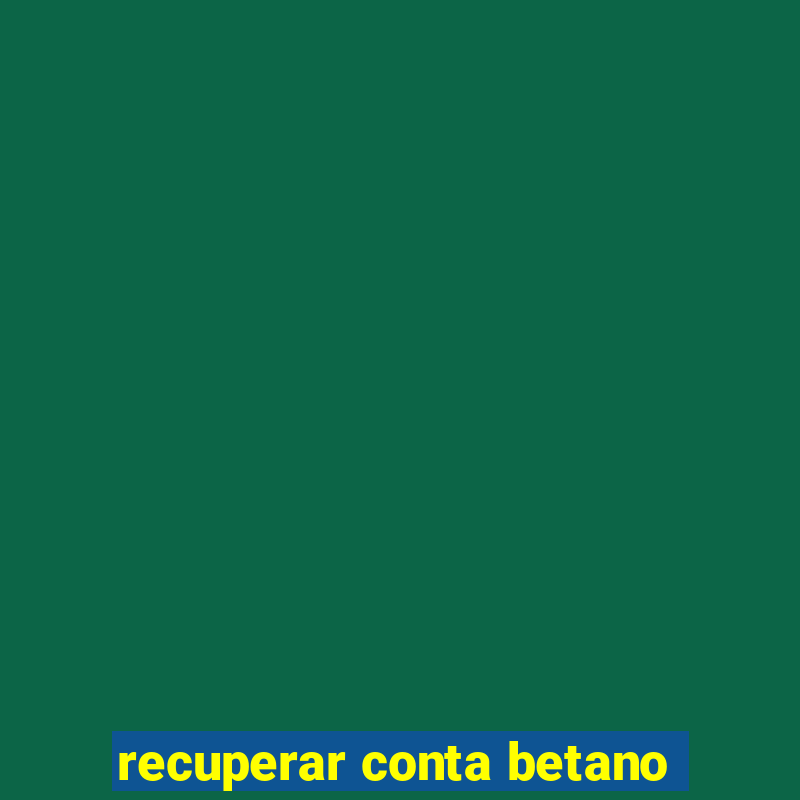 recuperar conta betano